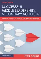 Skuteczne przywództwo w szkołach średnich: Praktyczny przewodnik po skuteczności przedmiotu i zespołu - Successful Middle Leadership in Secondary Schools: A Practical Guide to Subject and Team Effectiveness