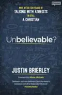 Niewiarygodne? Dlaczego po dziesięciu latach rozmów z ateistami nadal jestem chrześcijaninem? - Unbelievable?: Why After Ten Years Of Talking With Atheists, I'm Still A Christian