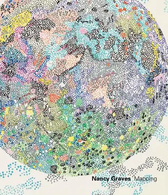 Nancy Graves: Mapowanie - Nancy Graves: Mapping