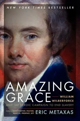 Niesamowita łaska: William Wilberforce i heroiczna kampania na rzecz zakończenia niewolnictwa - Amazing Grace: William Wilberforce and the Heroic Campaign to End Slavery