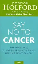 Powiedz nie rakowi: Bezlekowy przewodnik po zapobieganiu i pomaganiu w walce z rakiem - Say No to Cancer: The Drug-Free Guide to Preventing and Helping Fight Cancer