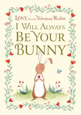 Zawsze będę twoim króliczkiem: Miłość od Aksamitnego Królika - I Will Always Be Your Bunny: Love from the Velveteen Rabbit