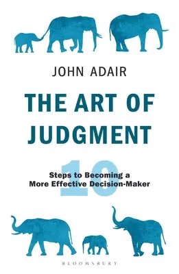 The Art of Judgment: 10 kroków do stania się bardziej skutecznym decydentem - The Art of Judgment: 10 Steps to Becoming a More Effective Decision-Maker