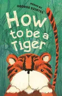 Jak być tygrysem - wiersze - How to be a Tiger - Poems