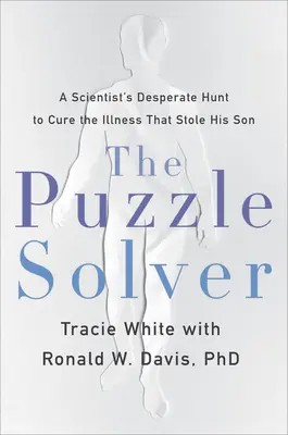 The Puzzle Solver: Desperacka misja naukowca, by wyleczyć chorobę, która ukradła mu syna - The Puzzle Solver: A Scientist's Desperate Quest to Cure the Illness That Stole His Son