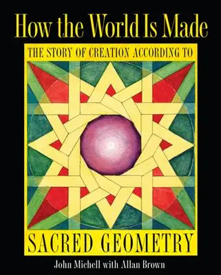 Jak powstał świat: Historia stworzenia według świętej geometrii - How the World Is Made: The Story of Creation According to Sacred Geometry