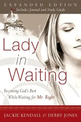 Lady in Waiting: Jak stać się najlepszą kobietą w oczekiwaniu na Pana Właściwego - Lady in Waiting: Becoming God's Best While Waiting for Mr. Right