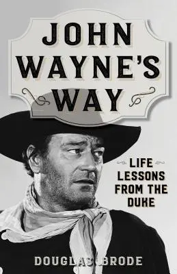 Droga Johna Wayne'a: Lekcje życia od księcia - John Wayne's Way: Life Lessons from the Duke