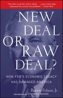 New Deal or Raw Deal: Jak gospodarcze dziedzictwo FDR zaszkodziło Ameryce - New Deal or Raw Deal?: How Fdr's Economic Legacy Has Damaged America