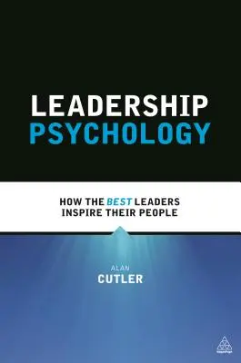 Psychologia przywództwa: Jak najlepsi liderzy inspirują swoich ludzi - Leadership Psychology: How the Best Leaders Inspire Their People