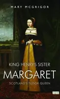 Siostra króla Henryka, Małgorzata - szkocka królowa Tudorów - King Henry's Sister Margaret - Scotland's Tudor Queen