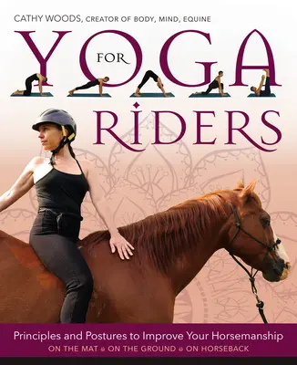 Joga dla jeźdźców: Zasady i pozycje poprawiające umiejętności jeździeckie - Yoga for Riders: Principles and Postures to Improve Your Horsemanship