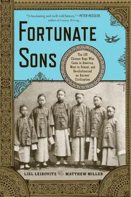 Fortunate Sons: 120 chińskich chłopców, którzy przybyli do Ameryki, poszli do szkoły i zrewolucjonizowali starożytną cywilizację - Fortunate Sons: The 120 Chinese Boys Who Came to America, Went to School, and Revolutionized an Ancient Civilization