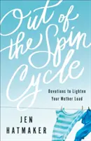 Out of the Spin Cycle: Nabożeństwa, aby odciążyć matkę - Out of the Spin Cycle: Devotions to Lighten Your Mother Load