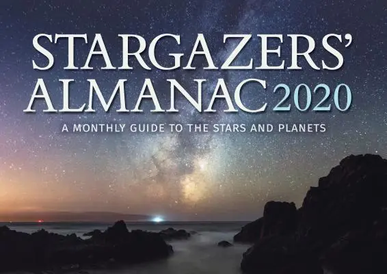 Stargazers' Almanac: Miesięczny przewodnik po gwiazdach i planetach 2020: 2020 - Stargazers' Almanac: A Monthly Guide to the Stars and Planets 2020: 2020