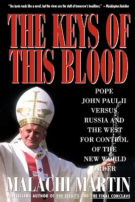 Klucze tej krwi: Papież Jan Paweł II kontra Rosja i Zachód w walce o kontrolę nad Nowym Porządkiem Świata - Keys of This Blood: Pope John Paul II Versus Russia and the West for Control of the New World Order