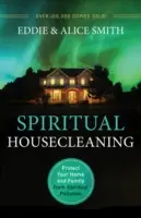 Duchowe sprzątanie domu: Chroń swój dom i rodzinę przed duchowym zanieczyszczeniem - Spiritual Housecleaning: Protect Your Home and Family from Spiritual Pollution