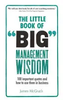 Little Book of Big Management Wisdom - 90 ważnych cytatów i jak je wykorzystać w biznesie - Little Book of Big Management Wisdom - 90 important quotes and how to use them in business