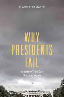 Dlaczego prezydenci zawodzą i jak mogą ponownie odnieść sukces - Why Presidents Fail and How They Can Succeed Again