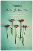 Podróż przez traumę - przewodnik po 5-fazowym cyklu leczenia powtarzającej się traumy - Journey through Trauma - A Guide to the 5-Phase Cycle of Healing Repeated Trauma