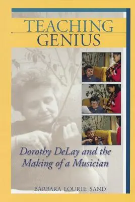 Geniusz nauczania: Dorothy Delay i kształtowanie muzyka - Teaching Genius: Dorothy Delay and the Making of a Musician