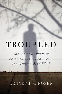 Troubled: Nieudana obietnica amerykańskich programów leczenia behawioralnego - Troubled: The Failed Promise of America's Behavioral Treatment Programs