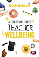 Praktyczny przewodnik po dobrym samopoczuciu nauczycieli - A Practical Guide to Teacher Wellbeing