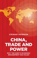 Chiny, handel i władza: Dlaczego zaangażowanie gospodarcze Zachodu zawiodło - China, Trade and Power: Why the West's Economic Engagement Has Failed