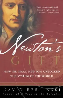 Dar Newtona: Jak Sir Isaac Newton odblokował system świata - Newton's Gift: How Sir Isaac Newton Unlocked the System of the World