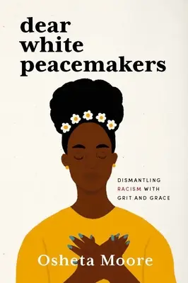 Dear White Peacemakers: Zwalczanie rasizmu z odwagą i łaską - Dear White Peacemakers: Dismantling Racism with Grit and Grace