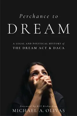 Perchance to Dream: Prawna i polityczna historia Dream ACT i Daca - Perchance to Dream: A Legal and Political History of the Dream ACT and Daca