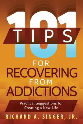 101 wskazówek dotyczących wychodzenia z uzależnień: Praktyczne sugestie dotyczące tworzenia nowego życia - 101 Tips for Recovering from Addictions: Practical Suggestions for Creating a New Life