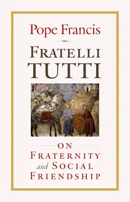 Fratelli Tutti: O braterstwie i przyjaźni społecznej - Fratelli Tutti: On Fraternity and Social Friendship