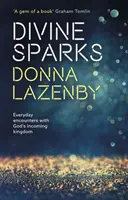 Boskie iskry: Codzienne spotkania z nadchodzącym Królestwem Bożym - Divine Sparks: Everyday Encounters With God's Incoming Kingdom