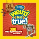 Ye Olde Weird But True: 300 oburzających faktów z historii - Ye Olde Weird But True: 300 Outrageous Facts from History