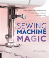 Magia maszyn do szycia: Wykorzystaj w pełni swoją maszynę - Zdemistyfikuj stopki i inne akcesoria * Wskazówki i triki dotyczące płynnego szycia * 10 E - Sewing Machine Magic: Make the Most of Your Machine--Demystify Presser Feet and Other Accessories * Tips and Tricks for Smooth Sewing * 10 E