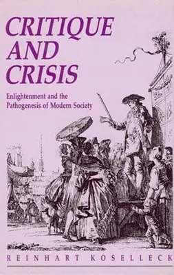 Krytyka i kryzys: Oświecenie i patogeneza nowoczesnego społeczeństwa - Critique and Crisis: Enlightenment and the Pathogenesis of Modern Society