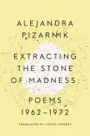 Wydobywanie kamienia szaleństwa: Wiersze 1962-1972 - Extracting the Stone of Madness: Poems 1962 - 1972