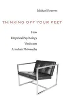 Myślenie oderwane od rzeczywistości: jak psychologia empiryczna potwierdza filozofię fotelową - Thinking Off Your Feet: How Empirical Psychology Vindicates Armchair Philosophy