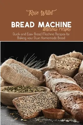Pyszne przepisy z maszyny do chleba: Szybkie i łatwe przepisy na chleb do wypieku własnego domowego chleba - Bread Machine Delicious Recipes: Quick and Easy Bread Machine Recipes for Baking your Own Homemade Bread