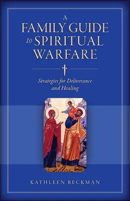 Rodzinny przewodnik po walce duchowej: strategie wyzwolenia i uzdrowienia - A Family Guide to Spiritual Warfare: Strategies for Deliverance and Healing