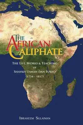 Afrykański Kalifat: Życie, praca i nauki szajcha Usmana dan Fodio - The African Caliphate: The Life, Work and Teachings of Shaykh Usman dan Fodio