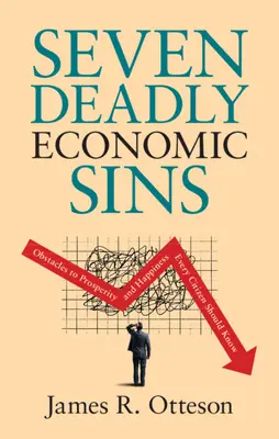 Siedem śmiertelnych grzechów ekonomii: Przeszkody na drodze do dobrobytu i szczęścia, które każdy obywatel powinien znać - Seven Deadly Economic Sins: Obstacles to Prosperity and Happiness Every Citizen Should Know