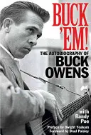 Buck 'Em!: Autobiografia Bucka Owensa - Buck 'Em!: The Autobiography of Buck Owens