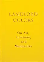 Landlord Colors: O sztuce, ekonomii i materialności - Landlord Colors: On Art, Economy, and Materiality