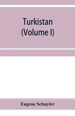 Turkistan; notatki z podróży po rosyjskim Turkistanie, Chokandzie, Bucharze i Kuldży (tom I) - Turkistan; notes of a journey in Russian Turkistan, Khokand, Bukhara, and Kuldja (Volume I)