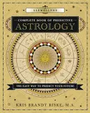 Llewellyn's Complete Book of Predictive Astrology: Łatwy sposób na przewidywanie przyszłości - Llewellyn's Complete Book of Predictive Astrology: The Easy Way to Predict Your Future