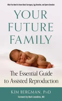 Twoja przyszła rodzina: Niezbędny przewodnik po rozmnażaniu wspomaganym - Your Future Family: The Essential Guide to Assisted Reproduction