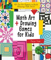 Sztuka matematyczna i gry rysunkowe dla dzieci: ponad 40 zabawnych projektów artystycznych rozwijających niesamowite umiejętności matematyczne - Math Art and Drawing Games for Kids: 40+ Fun Art Projects to Build Amazing Math Skills