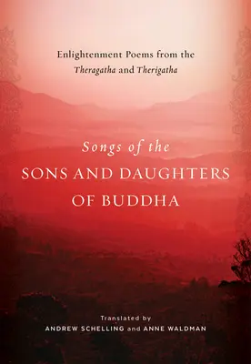 Pieśni synów i córek Buddy: Wiersze o oświeceniu z theragathy i therigathy - Songs of the Sons and Daughters of Buddha: Enlightenment Poems from the Theragatha and Therigatha